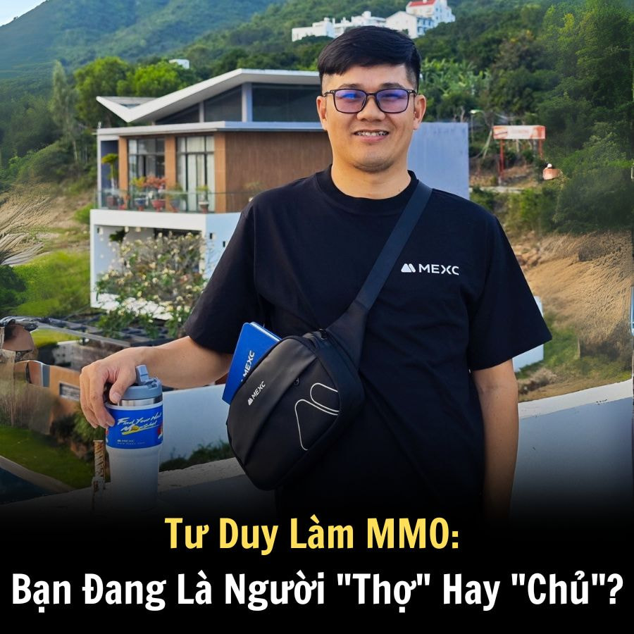 Tư Duy Làm MMO: Bạn Đang Là Người “Thợ” Hay “Chủ”?