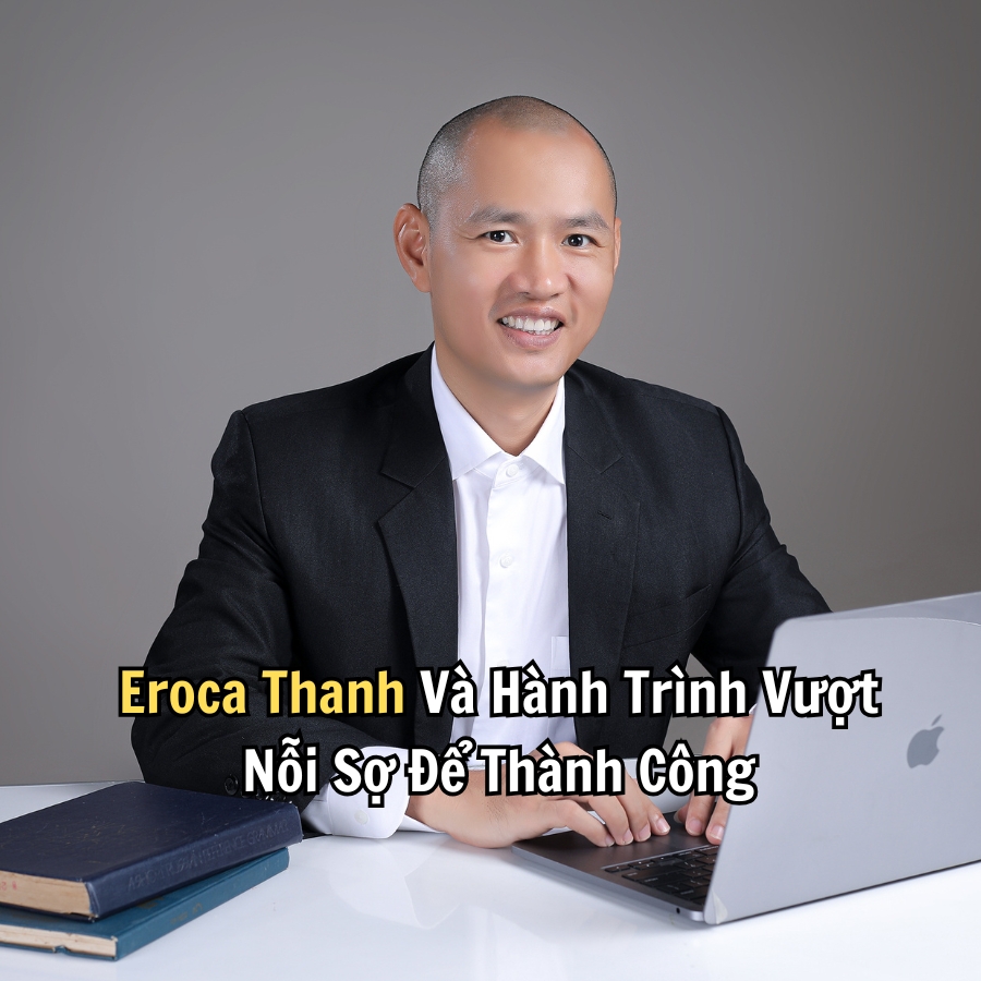 Eroca Thanh Và Hành Trình Vượt Nỗi Sợ Để Thành Công