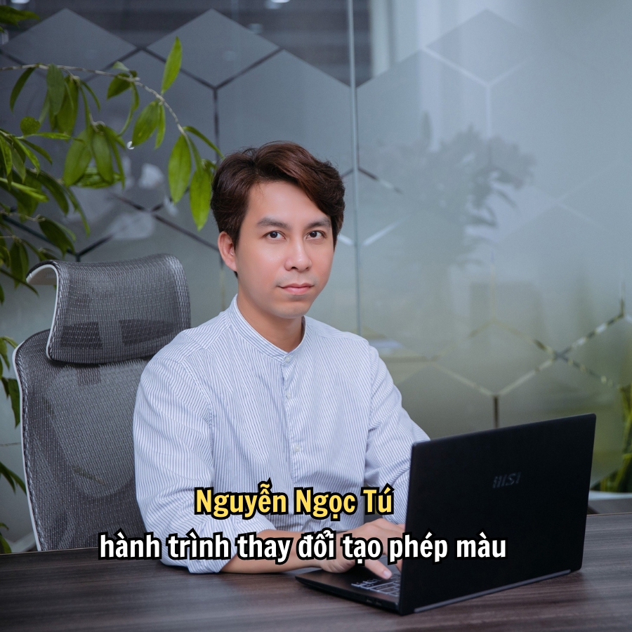 Nguyễn Ngọc Tú và hành trình thay đổi tạo phép màu