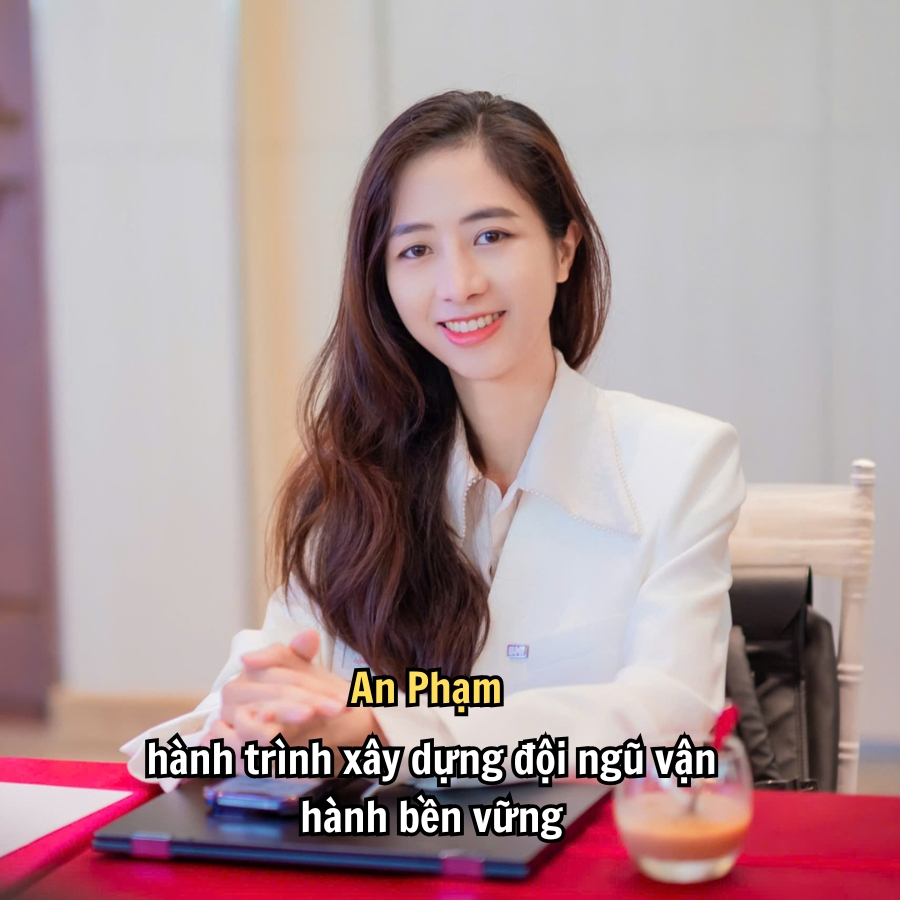 An Phạm và hành trình xây dựng đội ngũ vận hành bền vững