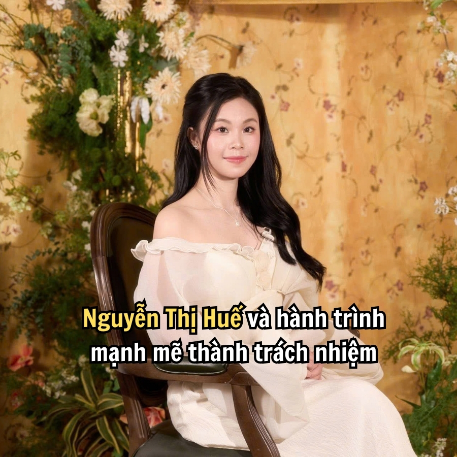 Nguyễn Thị Huế Và Hành Trình Mạnh Mẽ Để Làm Chủ Cuộc Đời