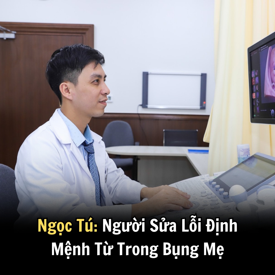 Ngọc Tú: Người Sửa Lỗi Định Mệnh Từ Trong Bụng Mẹ