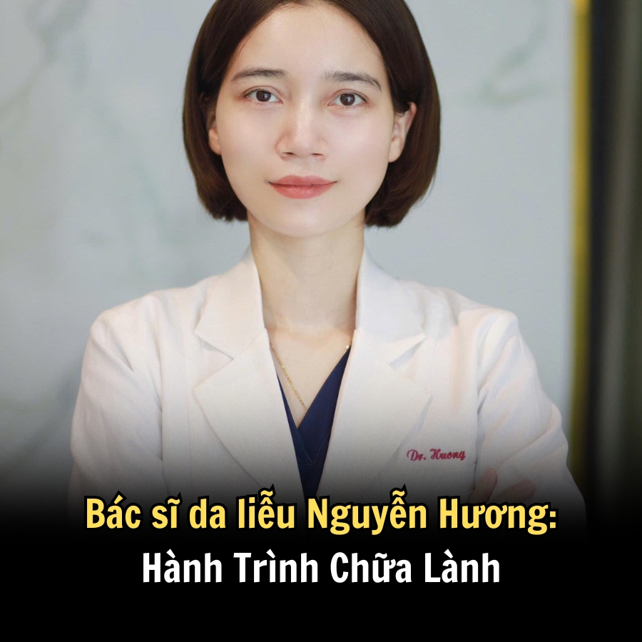 Bác sĩ da liễu Nguyễn Hương: Hành Trình Chữa Lành
