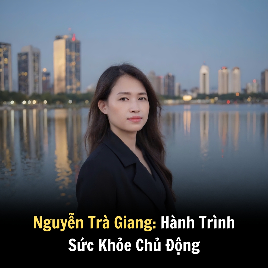 Nguyễn Trà Giang: Hành Trình Sức Khỏe Chủ Động