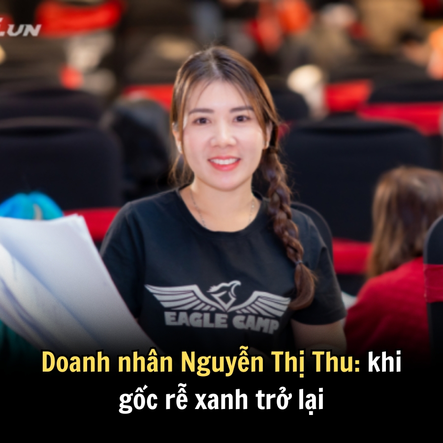 Doanh nhân Nguyễn Thị Thu: khi gốc rễ xanh trở lại