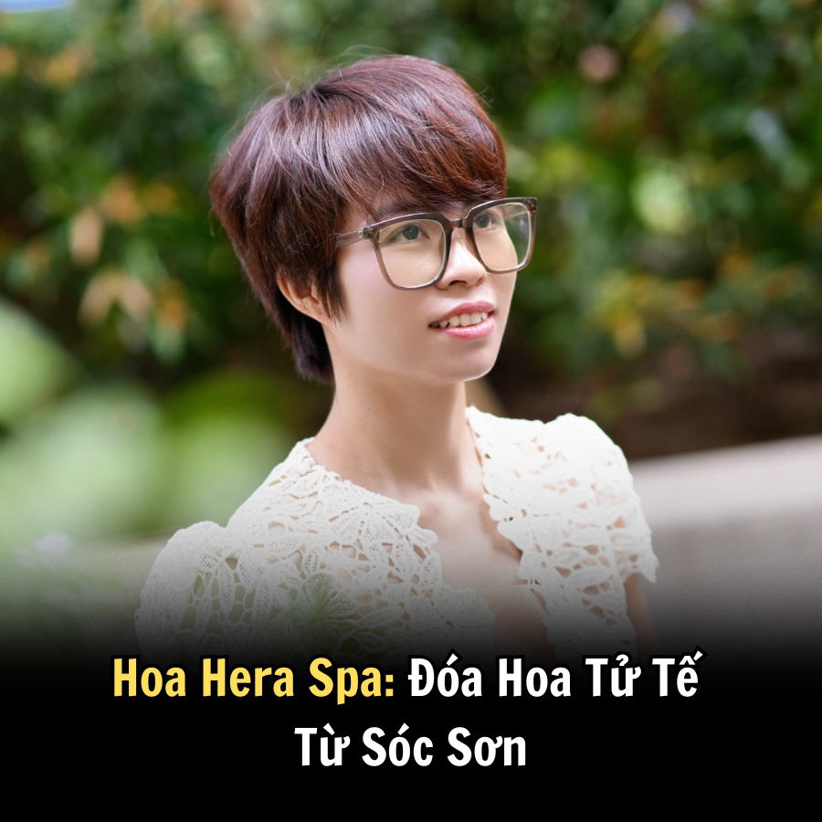 Hoa Hera Spa: Đóa Hoa Tử Tế Từ Sóc Sơn