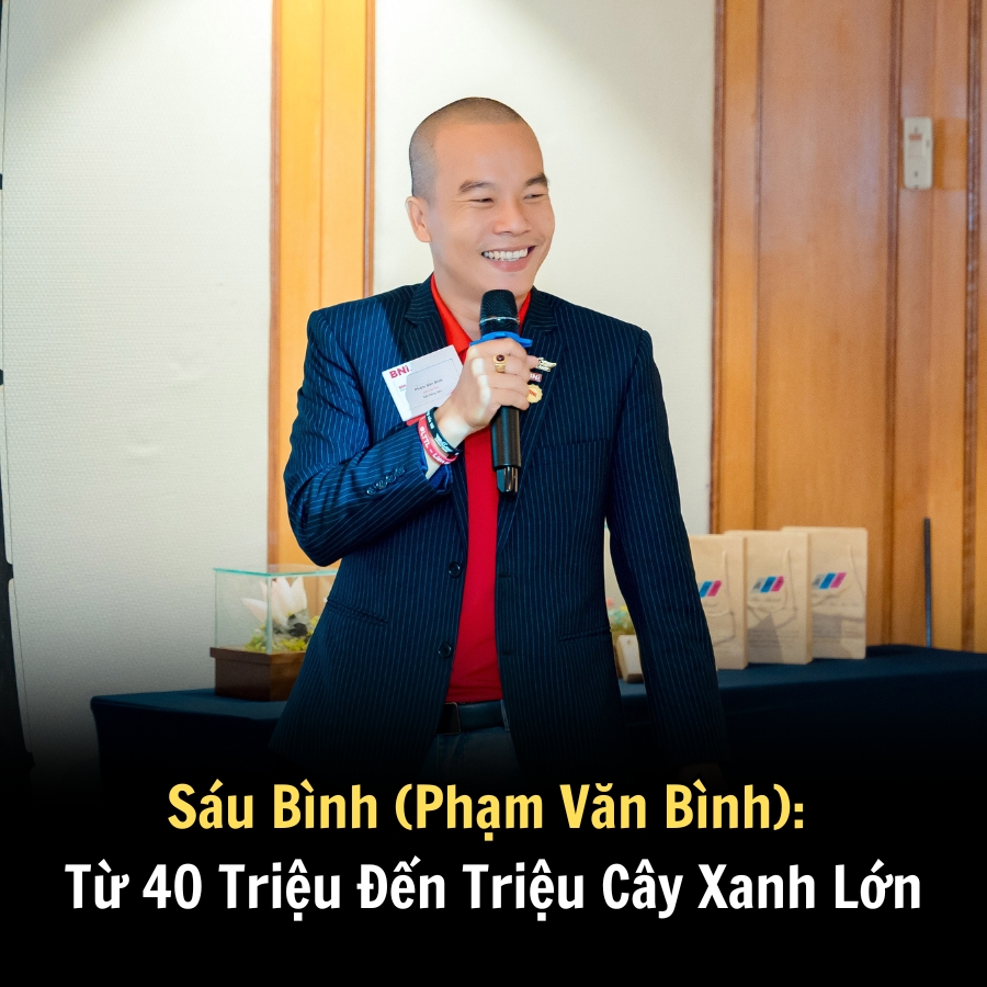 Sáu Bình (Phạm Văn Bình): Từ 40 Triệu Đến Triệu Cây Xanh Lớn