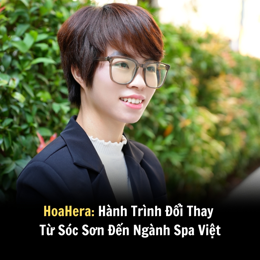 HoaHera: Hành Trình Đổi Thay Từ Sóc Sơn Đến Ngành Spa Việt