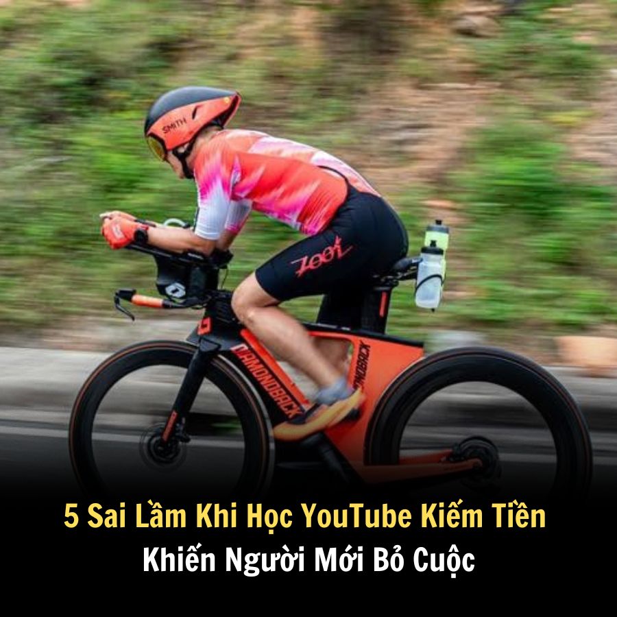 5 Sai Lầm Khi Học YouTube Kiếm Tiền Khiến Người Mới Bỏ Cuộc