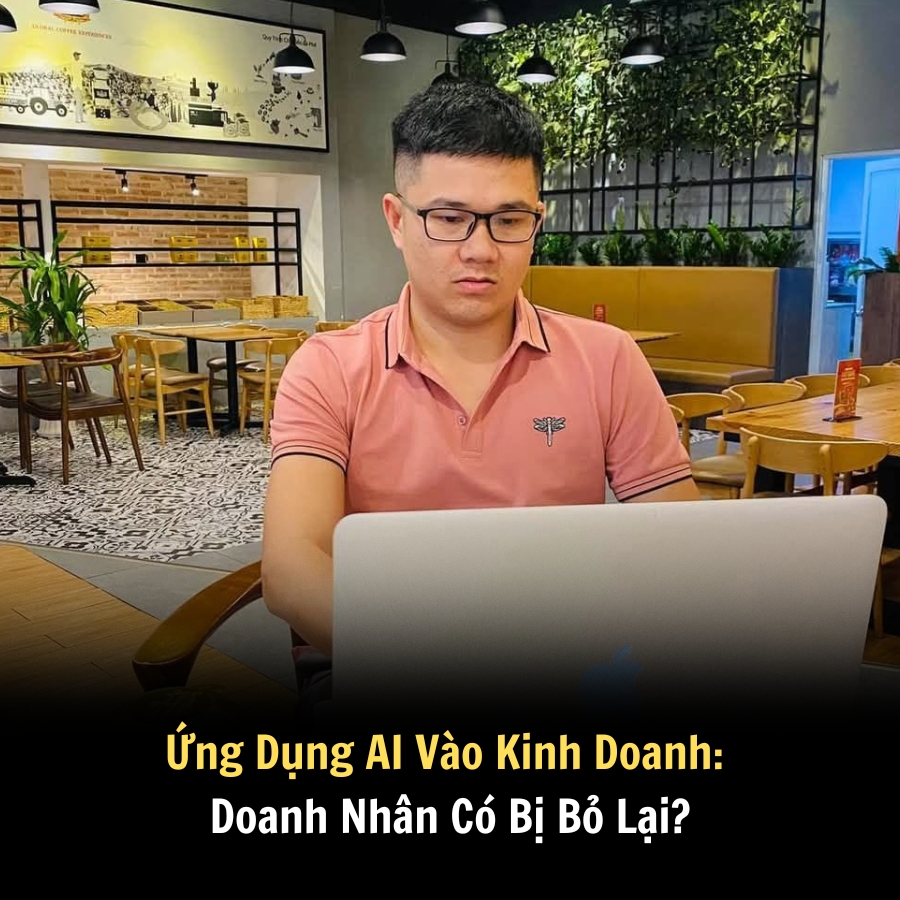 Ứng Dụng AI Vào Kinh Doanh: Doanh Nhân Có Bị Bỏ Lại?