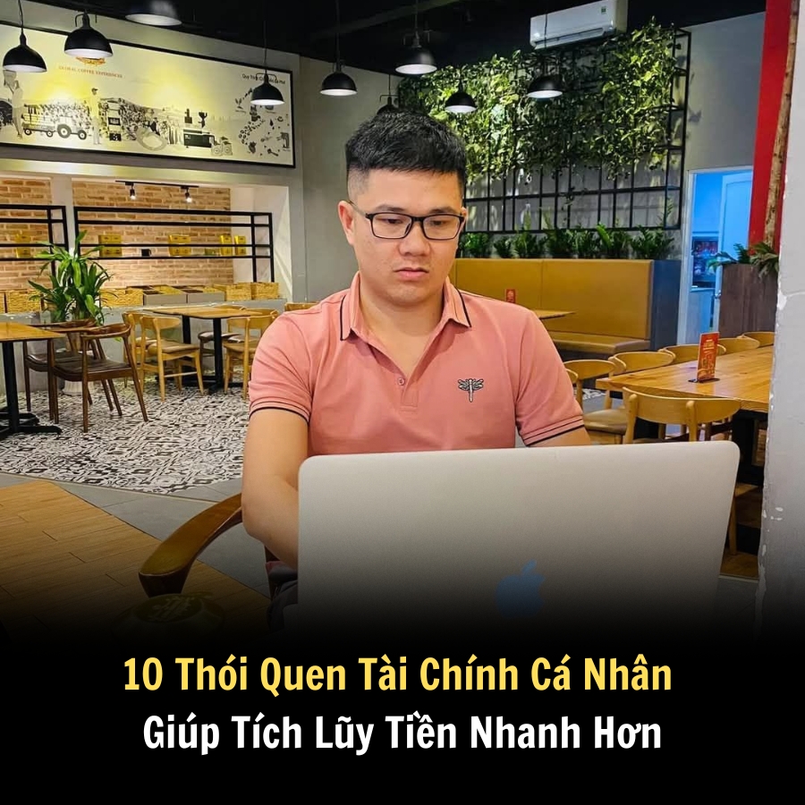 10 Thói Quen Tài Chính Cá Nhân Giúp Tích Lũy Tiền Nhanh Hơn
