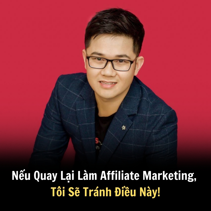 Nếu Quay Lại Làm Affiliate Marketing, Tôi Sẽ Tránh Điều Này!