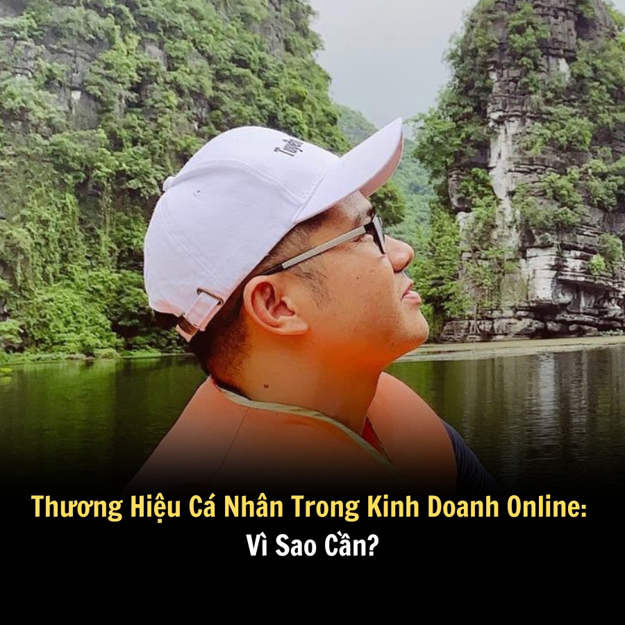 Thương Hiệu Cá Nhân Trong Kinh Doanh Online: Vì Sao Cần?