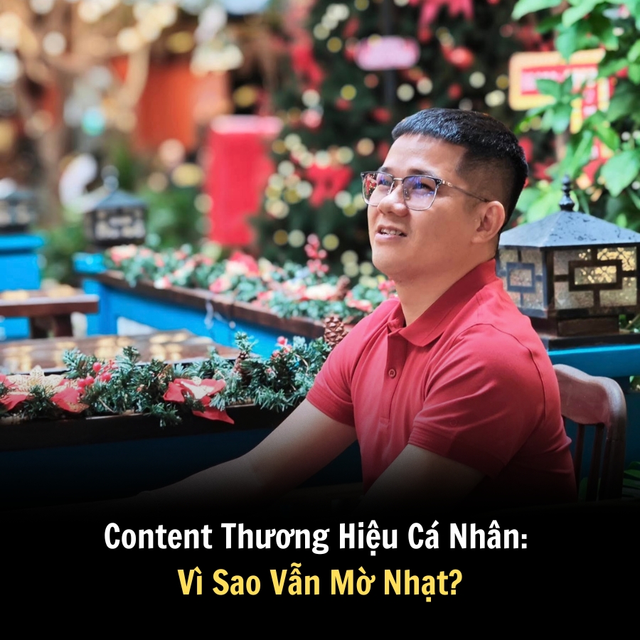 Content Thương Hiệu Cá Nhân: Vì Sao Vẫn Mờ Nhạt?