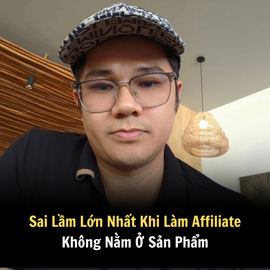 Sai Lầm Lớn Nhất Khi Làm Affiliate Không Nằm Ở Sản Phẩm