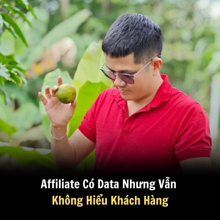 Affiliate Có Data Nhưng Vẫn Không Hiểu Khách Hàng