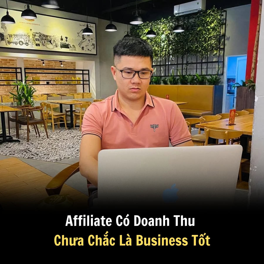 Affiliate Có Doanh Thu Chưa Chắc Là Business Tốt