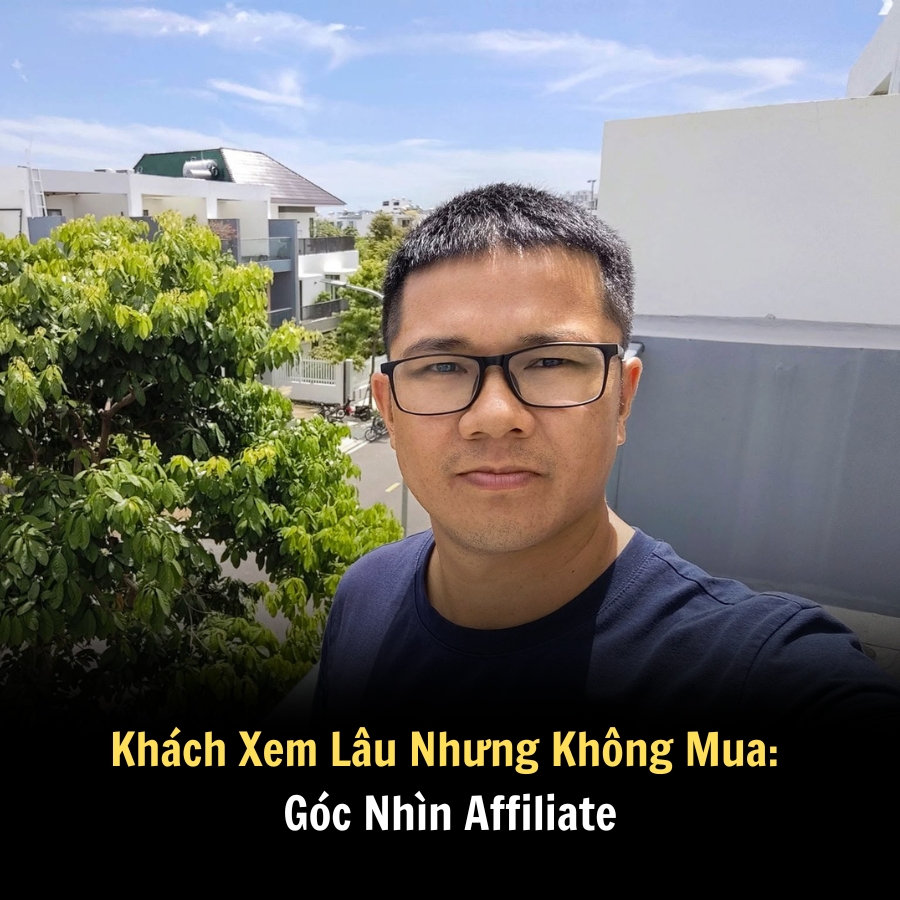 Khách Xem Lâu Nhưng Không Mua: Góc Nhìn Affiliate